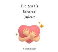 Nora Sinclair The Spirit's Universal Embrace (Copertina rigida)