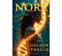 NORA: THE GOLDEN THREAD: A Mind-Bending Science Fiction Thriller About Genetic Memory, Time Manipulation, and Reality Alteration