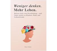 Nora Velten WENIGER DENKEN. MEHR LEBEN: Befreie dich vom Overthinkin (Tascabile)
