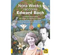 Nora Weeks racconta Edward Bach. La testimonianza diretta del viaggio tra Inghilterra e Galles in cui Bach insegnò tutto a Nora sulla preparazione dei rimedi floreali