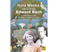 Libri Nora Weeks Racconta Edward Bach. La Testimonianza Diretta Del Viaggio Tra