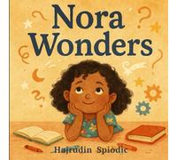 Nora Wonders: A Curious Girl's Journey Through Everyday Magic