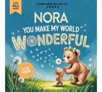 Nora You Make My World Wonderful: A Personalized Bedtime Story Book All About You! (Custom Children's Book Gift)