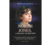 NORAH JONES: A Melody of Her Own: The Unfolding Story of a Female Artist Who Redefined Music Across Generations