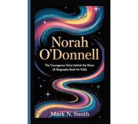 NORAH O'DONNELL: The Courageous Voice Behind the News (A Biography Book for Kids)