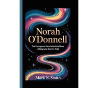 NORAH O'DONNELL: The Courageous Voice Behind the News (A Biography Book for Kids)
