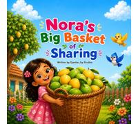 Nora's Big Basket of Sharing: A Heartwarming Story About Kindness, Community, and Sharing for Ages 2-6: A Fun Read-Aloud Picture Book with Repetition, Sound Words, and Early Learning Activities