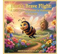 Nora's Brave Flight: A Little Bee's Adventure in Pollination and Courage