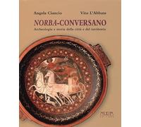Norba-Conversano. Archeologia E Storia Della Città E Del Territorio