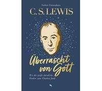 Norbert Feinend C. S. Lewis: Überrascht von Gott: Wie der große chri (Tascabile)
