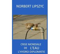 Norbert Lipszyc Crise Mondiale de l'Eau, l'hydro-diplomatie (Tascabile)