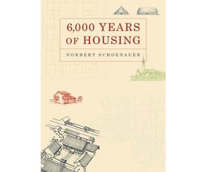 Norbert Schoenauer 6,000 Years of Housing (Tascabile)