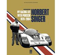 Norbert Singer: My Racing Life with Porsche 1970-2004