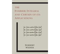 Norbert Wiener The Fourier Integral and Certain of Its Applications (Tascabile)