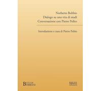 Norberto Bobbio. Dialogo su una vita di studi. Conversazione con Pietro Polito [