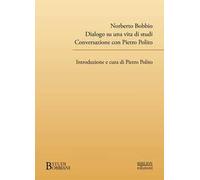 Norberto Bobbio. Dialogo su una vita di studi. Conversazione con Pietro Polito