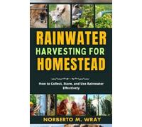 Norberto M Wray Rainwater Harvesting For Your Homestead (Tascabile)
