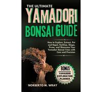Norberto M Wray The Ultimate Yamadori Bonsai Guide (Tascabile)