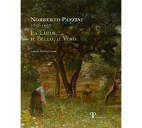 Norberto Pazzini 1856-1937. La laude, il bello, il vero