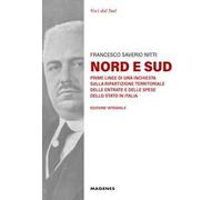 Nord e Sud. Prime linee di una inchiesta sulla ripartizione territoriale delle entrate e delle spese dello Stato in Italia. Ediz. integrale