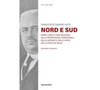 Nord e Sud. Prime linee di una inchiesta sulla ripartizione territoriale delle entrate e delle spese dello Stato in Italia. Ediz. integrale
