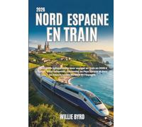 NORD ESPAGNE EN TRAIN 2026: Votre guide indispensable pour voyager en train en 2026 à Bilbao, Saint-Sébastien, Santander, au Pays basque et dans les trésors cachés du nord de l'Espagne.
