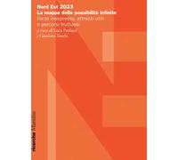 Nord Est 2023. La mappa delle possibilità infinite. Forze inespresse, attrezzi utili e percorsi fruttuosi