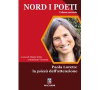 Nord i poeti. Vol. 2: Paola Loreto: la poiesis dell’attenzione