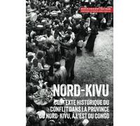 Nord-Kivu: Contexte historique du conflit dans la province du Nord-Kivu, à l'est du Congo