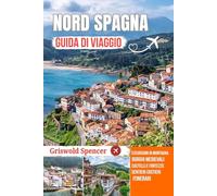 NORD SPAGNA GUIDA DI VIAGGIO 2026: I Paesi Baschi, Asturie e Cantabria