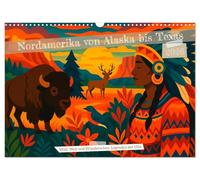 Nordamerika von Alaska bis Texas - Wild, Weit und Wunderschön (Wandkalender 2026 DIN A3 quer), CALVENDO Monatskalender: Von Alaska bis Texas entfalten ... Reise durch die Seele Nordamerikas