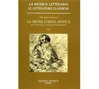 Norden,Eduard. - La prosa d'arte antica. Dal VI secolo a.C.all'età della Rinasce