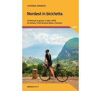 Nordest in bicicletta. 20 itinerari in gravel, e-bike e mtb tra V