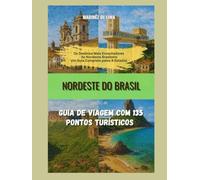 Nordeste do Brasil: Guia de viagem com 135 Pontos Turísticos