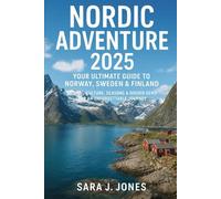 Nordic Adventure 2025: Your Ultimate Guide to Norway, Sweden & Finland: Tips on Travel, Culture, Seasons & Hidden Gems for an Unforgettable Journey