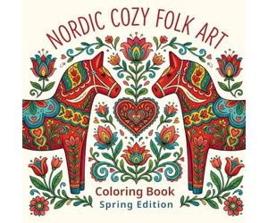 NORDIC COZY FORK ART Coloring Book Spring Edition: Simple Scandinavian Flowers, Woodland Animals & Cozy Folk Patterns for Relaxing Coloring