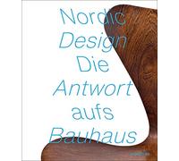 Nordic Design. The Response To the Bauhaus. Die Antwort aufs Bauhaus.