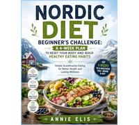 NORDIC DIET BEGINNER'S CHALLENGE: A 4-WEEK PLAN TO RESET YOUR BODY AND BUILD HEALTHY EATING HABITS: Simple Scandinavian Eating for Better Health and Lasting Wellness