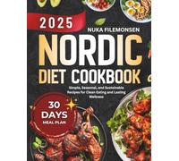 NORDIC DIET COOKBOOK: Simple, Seasonal, and Sustainable Recipes for Clean Eating and Lasting Wellness