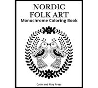 Nordic Folk Art Monochrome Coloring Book: Embrace one-color simplicity, support mindful focus, and experience the beauty of soothing traditional Nordic design with calm, creative ease
