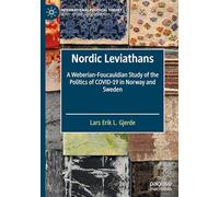 Nordic Leviathans: A Weberian-foucauldian Study of the Politics of Covid-19 in Norway and Sweden