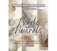 Nordic Neutrals: Watercolor Layering Papers For Art Journaling, Scrapbooking, Mixed Media And Collage Art