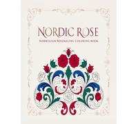 Nordic Rose Norwegian Rosemaling Coloring Book: 40 Traditional Telemark Scroll and Floral Designs Celebrating Norway's Beloved Rosemaling Folk Painting Art