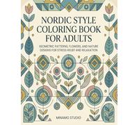Nordic Style Coloring Book for Adults: Geometric Patterns, Flowers, and Nature Designs for Stress Relief and Relaxation
