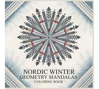 Nordic Winter Geometry Mandalas Coloring Book: Calm Mandala Designs Inspired by Snowflakes, Knit Patterns, and Nordic Folk Motifs