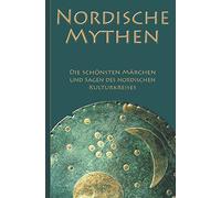 Nordische Mythen - Die schönsten Märchen und Sagen des nordischen Kulturkreises: Von Göttern, Geistern, Trollen und Riesen