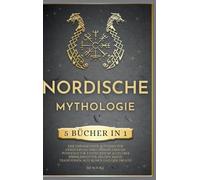 Nordische Mythologie: 5 BÜCHER IN 1, Der umfassendste Leitfaden zur Erweiterung Ihres Wissens über die Pferdekultur. Entdecken Sie alles über ... Traditionen, alte Runen und Geschichte!