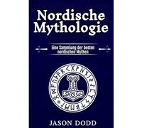 Nordische Mythologie: Eine Sammlung der besten nordischen Mythen