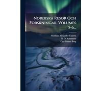 Nordiska Resor Och Forskningar, Volumes 5-6...