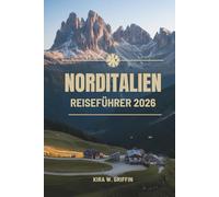NORDITALIEN REISEFÜHRER 2026: Reisen durch Kultur, Küche und Landschaften